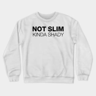 Not Slim Kinda Shady Shirt 5 Crewneck Sweatshirt